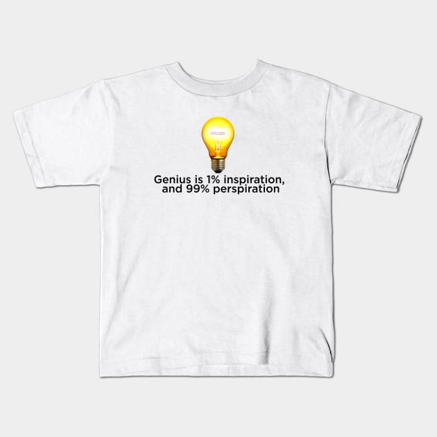 Genius is 1% inspiration, and 99% perspiration Kids T-Shirt by hsf